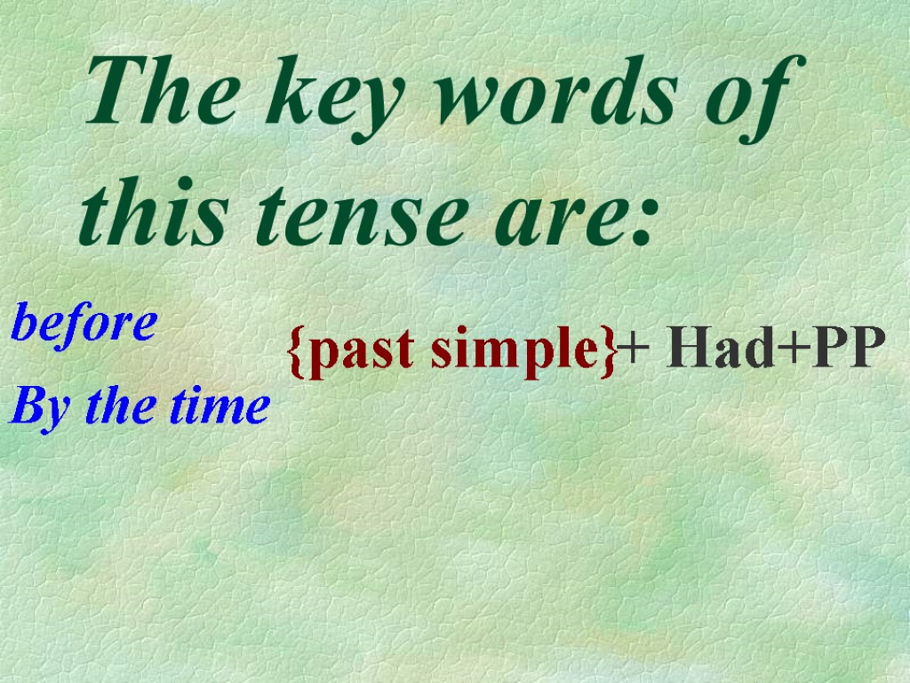 The key words of this tense are: before By the time {past simple} +